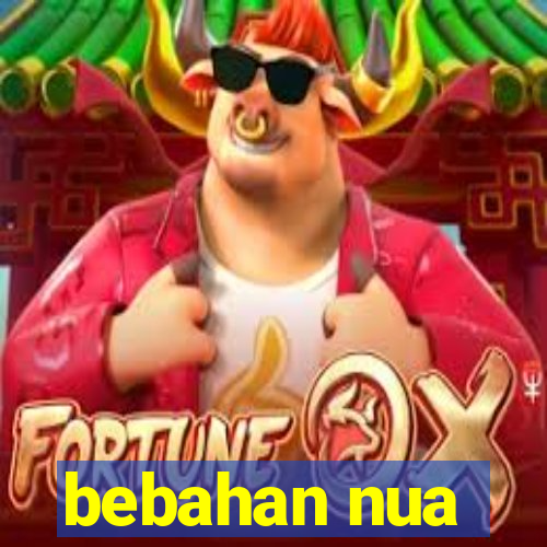 bebahan nua